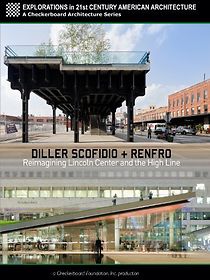 Watch Diller Scofidio + Renfro: Reimagining Lincoln Center and the High Line