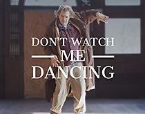 Watch Don't Watch Me Dancing