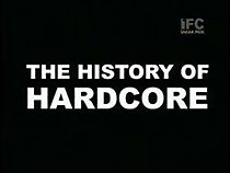 Watch The History of Hardcore