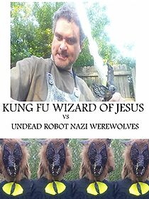 Watch Kung Fu Wizard of Jesus vs. Undead Robot Nazi Werewolves (Short 2015)