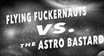 Watch Flying Fuckernauts vs. The Astro Bastards