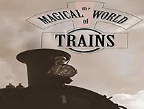 Watch The Magical World of Trains