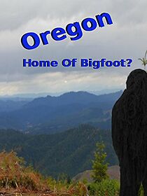 Watch Oregon Home of Bigfoot?