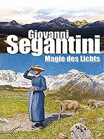 Watch Giovanni Segantini: Magie des Lichts
