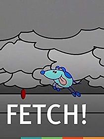 Watch Fetch!