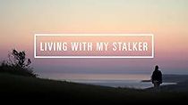 Watch Living with My Stalker