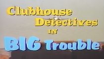 Watch Clubhouse Detectives in Big Trouble