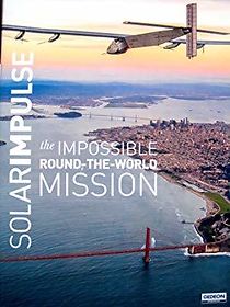 Watch Solar Impulse, the Impossible Round the World Mission