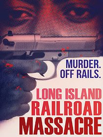 Watch The Long Island Railroad Massacre: 20 Years Later