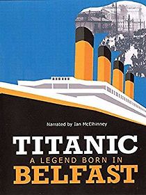 Watch Titanic: A Legend Born in Belfast