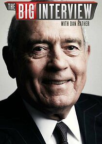 Watch The Big Interview with Dan Rather