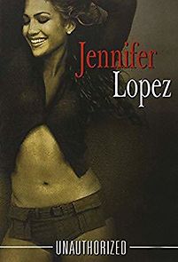 Watch Jennifer Lopez: Unauthorized