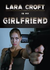 Watch Lara Croft Is My Girlfriend