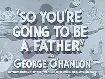 Watch So You're Going to Be a Father (Short 1947)