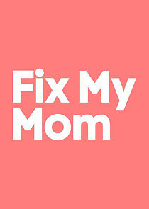 Watch Fix My Mom