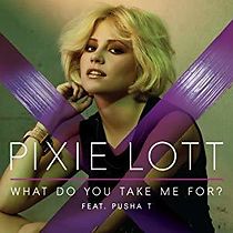 Watch Pixie Lott feat. Pusha T: What Do You Take Me For?