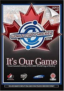 Watch It's Our Game: Team Canada's Victory at the 2004 World Cup of Hockey