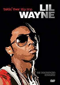 Watch Lil Wayne: Takin' Over Hip Hop Unauthorized