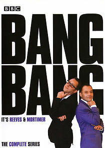Watch Bang, Bang! It's Reeves and Mortimer