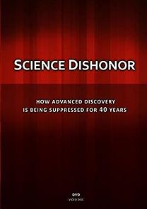 Watch Science Dishonor: How Advanced Discovery Is Being Suppressed for 40 Years