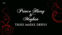 Watch Prince Harry and Meghan: Truly, Madly, Deeply