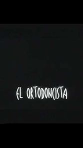 Watch El ortodoncista