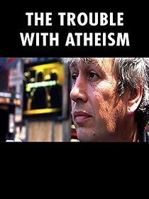 Watch The Trouble with Atheism